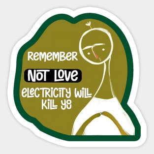 Electricity will kill you, not love Sticker